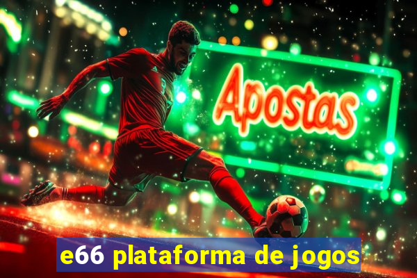 e66 plataforma de jogos